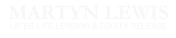 MARTYN LEWIS LATER LIFE LENDING & EQUITY RELEASE